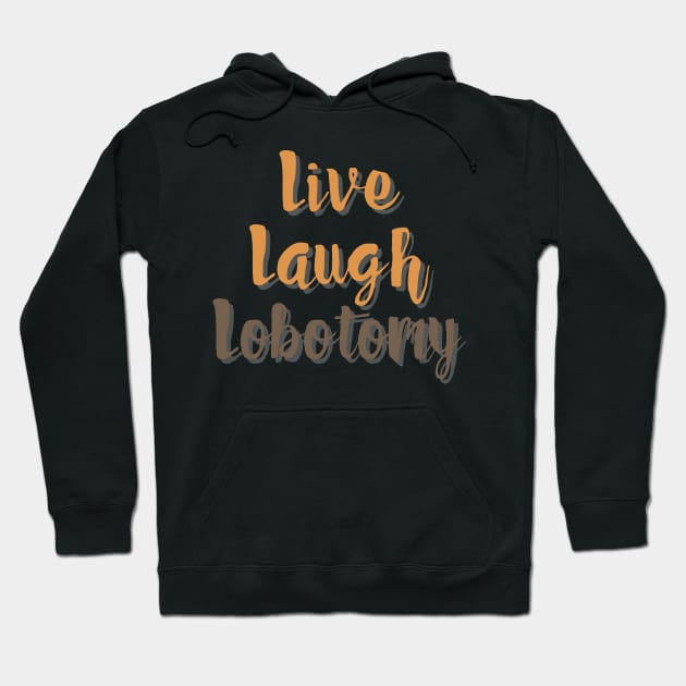 Handwritten Live Laugh Lobotomy Hoodie by casualism